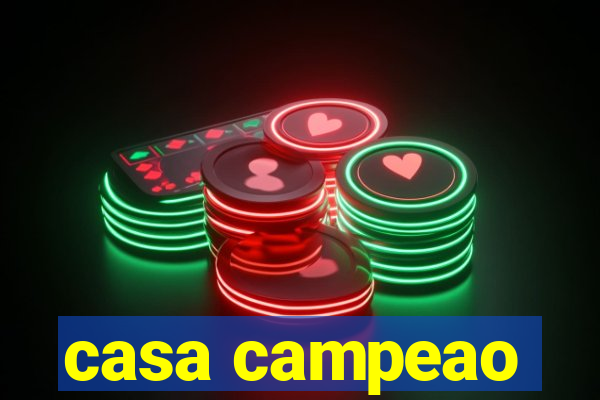 casa campeao